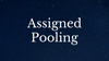 Assigned Pooling
