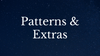 Patterns & Extras