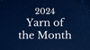 2024 Yarn of the Month