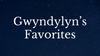 Gwyndylyn's Favorites