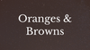 Oranges & Browns